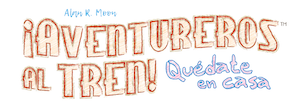 ¡Aventureros al Tren! Quedate en casa